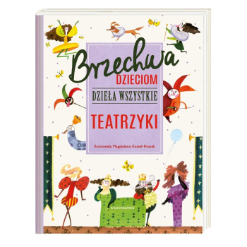 Brzechwa dzieciom. Dzieła wszystkie. Teatrzyki